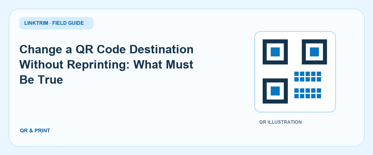 Change a QR Code Destination Without Reprinting: What Must Be True